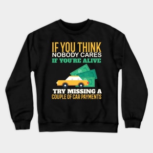 Try Missing A Couple Of Car Payments - Funny Sarcastic Quote Crewneck Sweatshirt